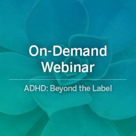 On-Demand Webinar: ADHD Beyond the Label