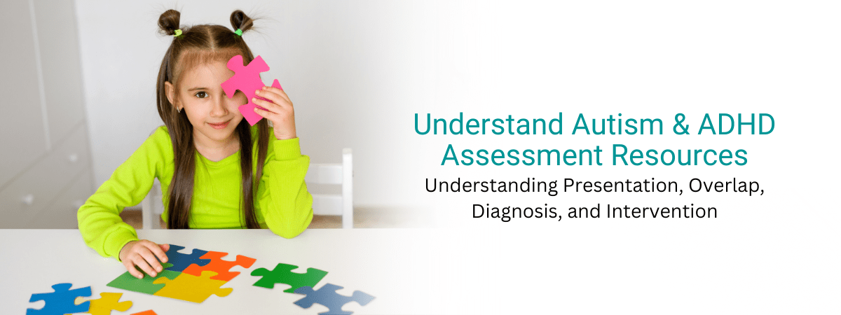 Autism and ADHD Assessment and Interventions